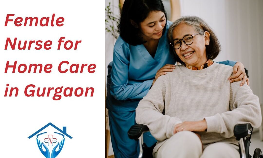 Female Nurse for Home Care in Gurgaon