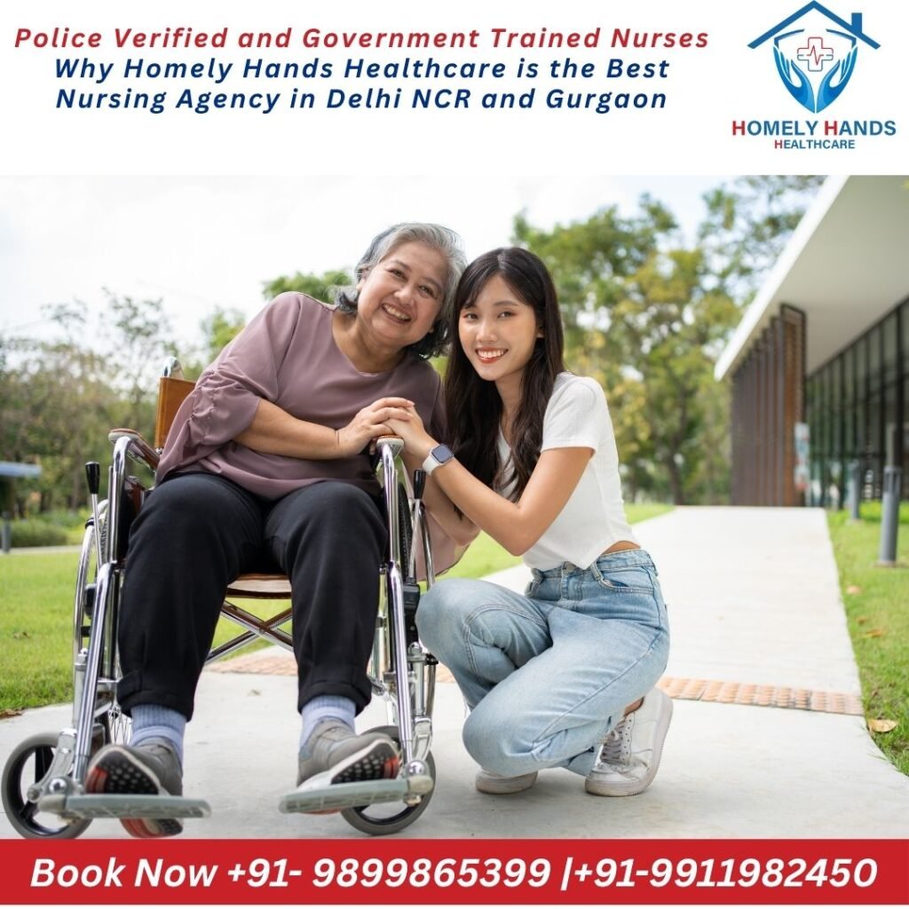 Police Verified and Government Trained Nurses: Why Homely Hands Healthcare is the Best Nursing Agency in Delhi NCR and Gurgaon