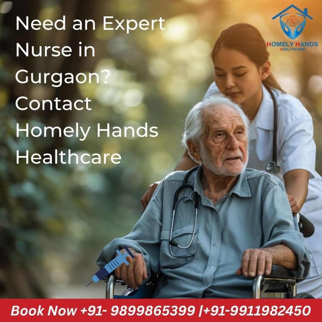 Police-Verified Expert Nurses in Gurgaon – Why Homely Hands Healthcare Is the Best Nursing Agency Since 2000