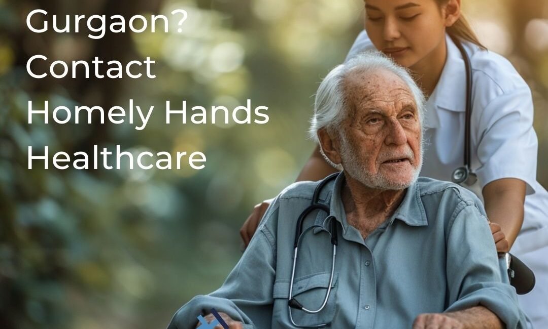 Police-Verified Expert Nurses in Gurgaon – Why Homely Hands Healthcare Is the Best Nursing Agency Since 2000