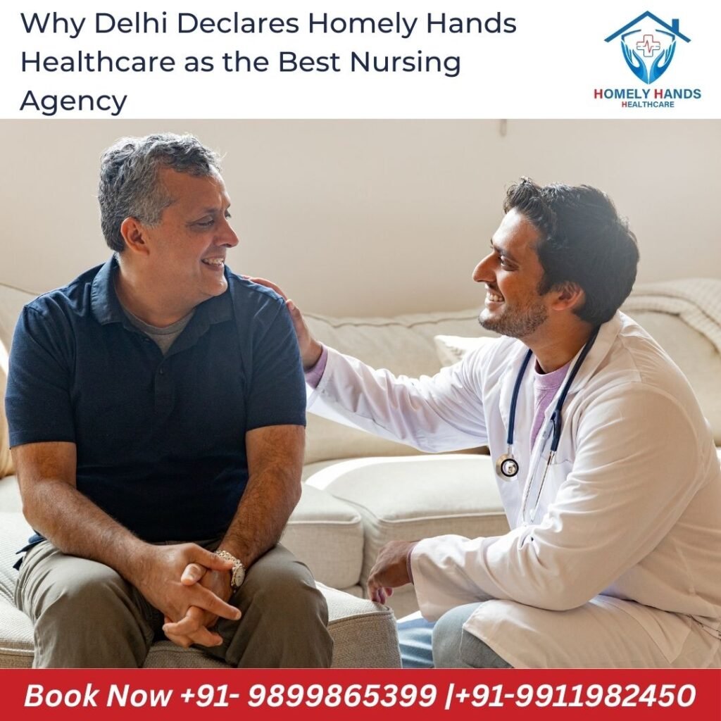 Why Delhi Declares Homely Hands Healthcare as the Best Nursing Agency