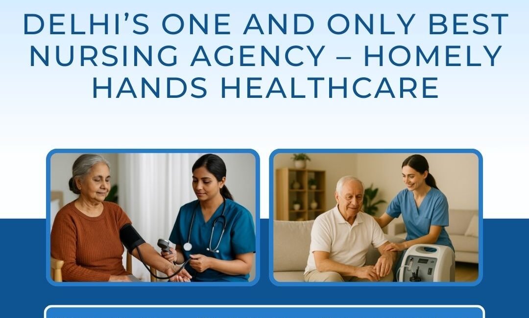 Delhi’s One and Only Best Nursing Agency – Homely Hands Healthcare