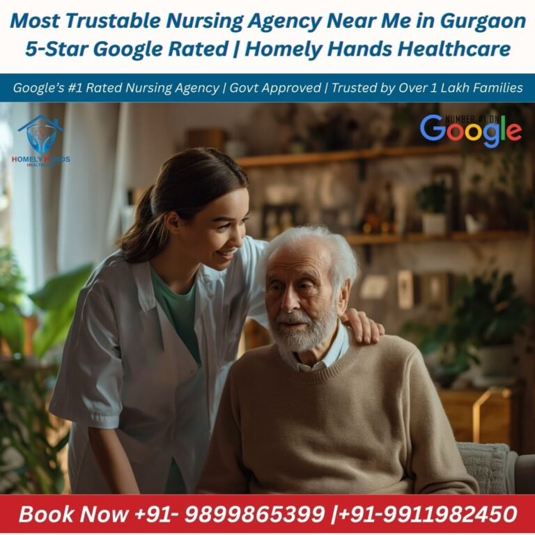 Most Trustable Nursing Agency Near Me in Gurgaon | 5-Star Google Rated | Homely Hands Healthcare