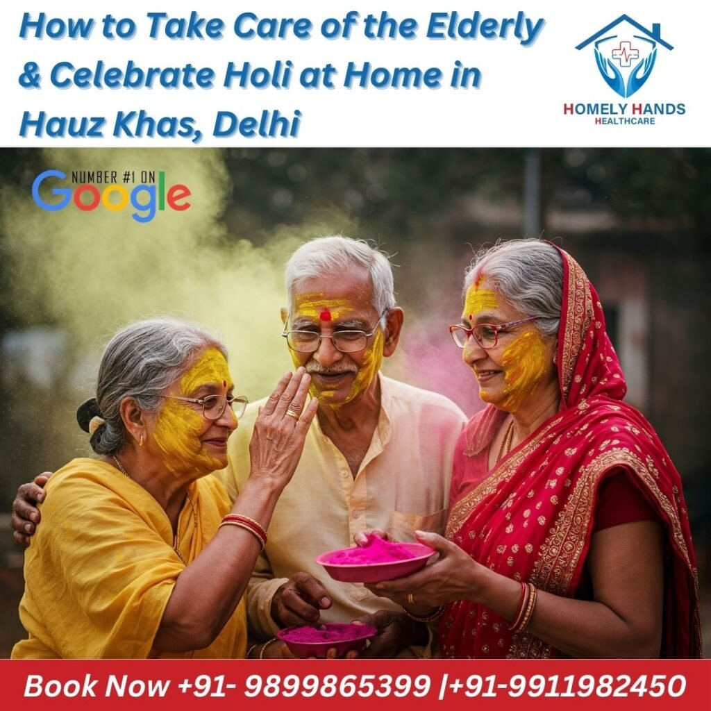 How to Take Care of the Elderly & Celebrate Holi at Home in Hauz Khas, Delhi