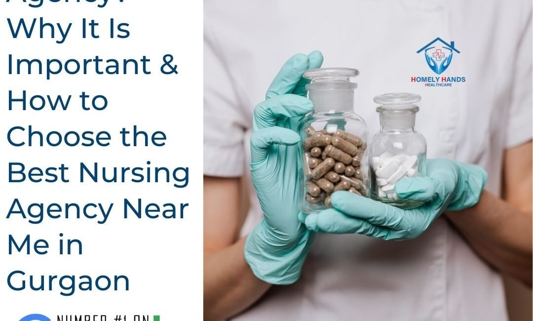 What Is a Nursing Agency? Why It Is Important & How to Choose the Best Nursing Agency Near Me in Gurgaon