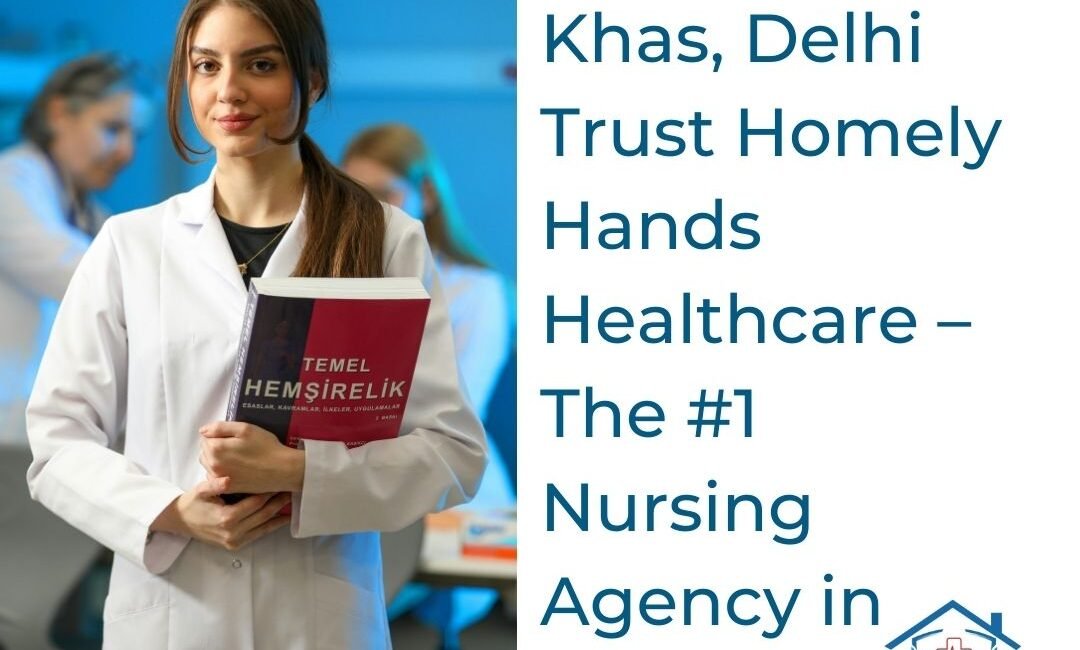 Why Hauz Khas Delhi Families Trust Homely Hands Healthcare