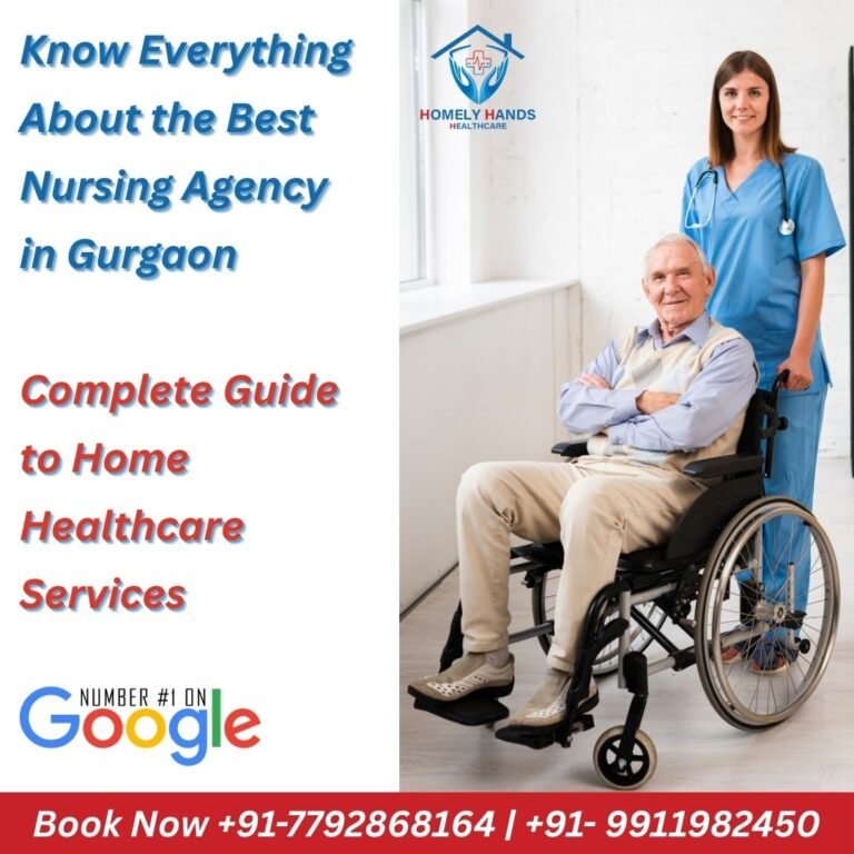 Know Everything About the Best Nursing Agency in Gurgaon | Complete Guide to Home Healthcare Services