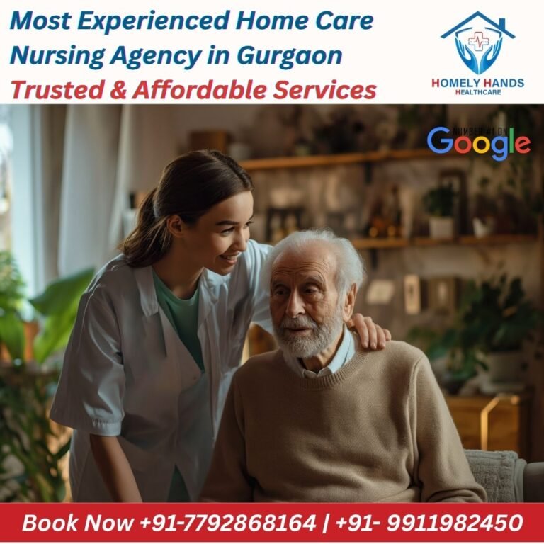 Most Experienced Home Care Nursing Agency in Gurgaon | Trusted & Affordable Services