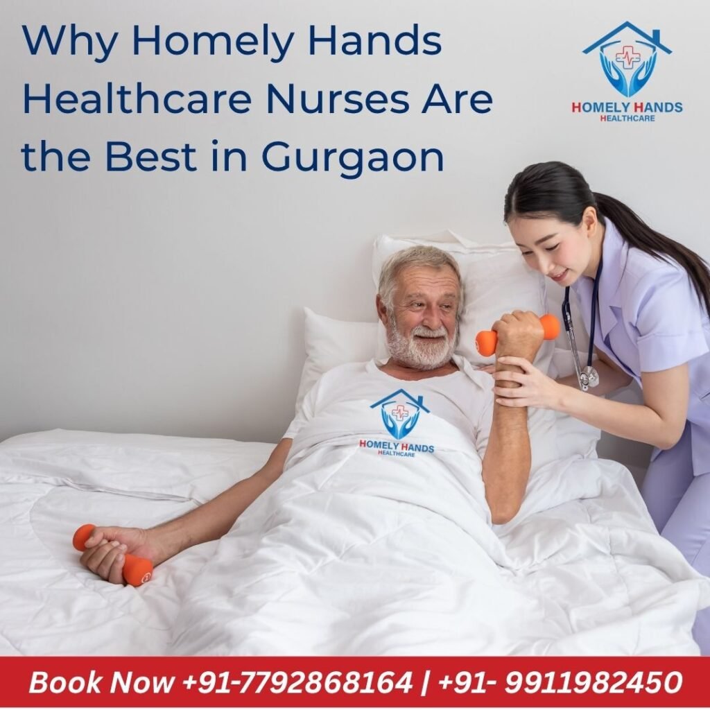 Why Homely Hands Healthcare Nurses Are the Best in Gurgaon | Skilled, Certified & Trusted Home Care Experts