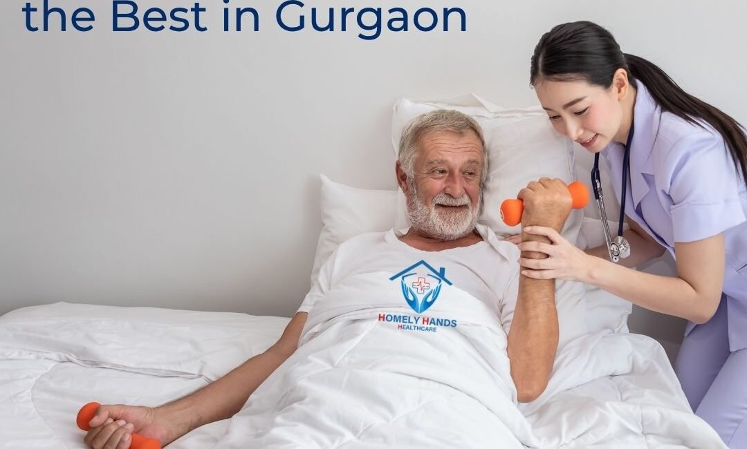 Why Homely Hands Healthcare Nurses Are the Best in Gurgaon | Skilled, Certified & Trusted Home Care Experts