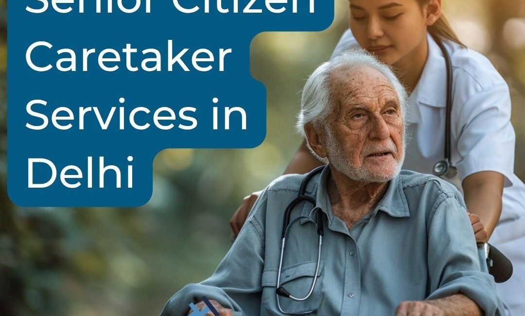 Professional Senior Citizen Caretaker Services in Delhi