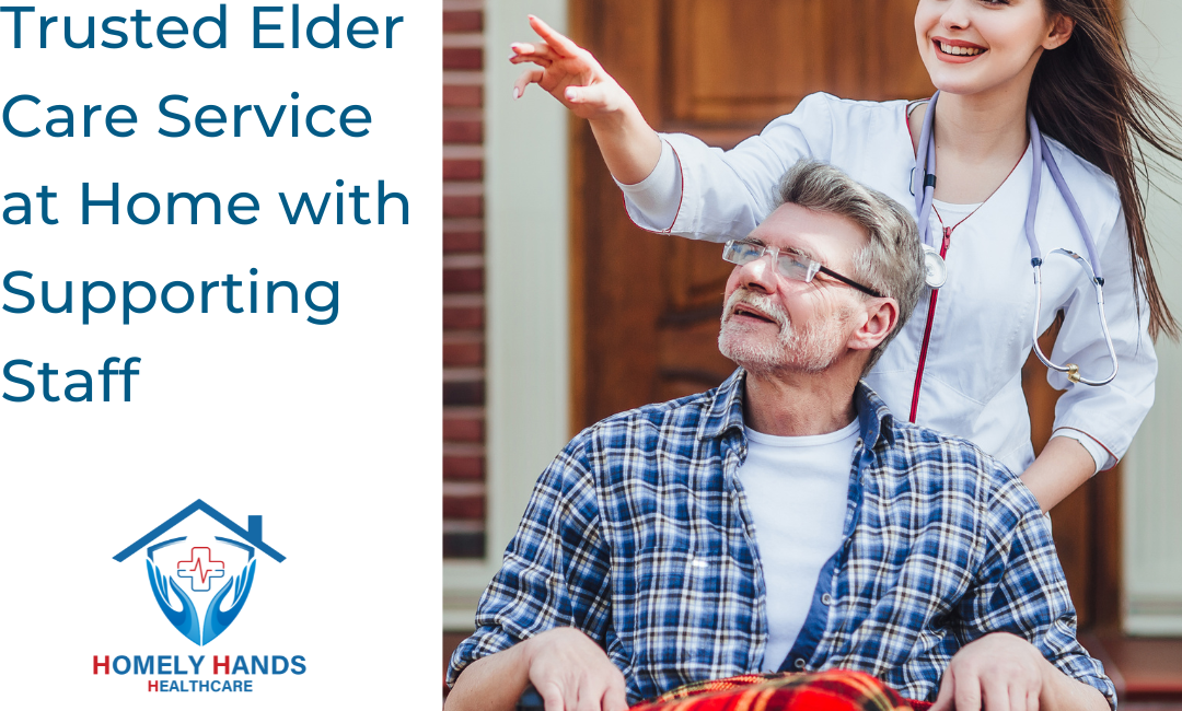 Trusted Elder Care Service at Home with Supporting Staff